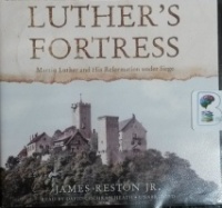 Luther's Fortress - Martin Luther and His Reformation under Siege written by James Reston Jr. performed by David Cochran Heath on CD (Unabridged)